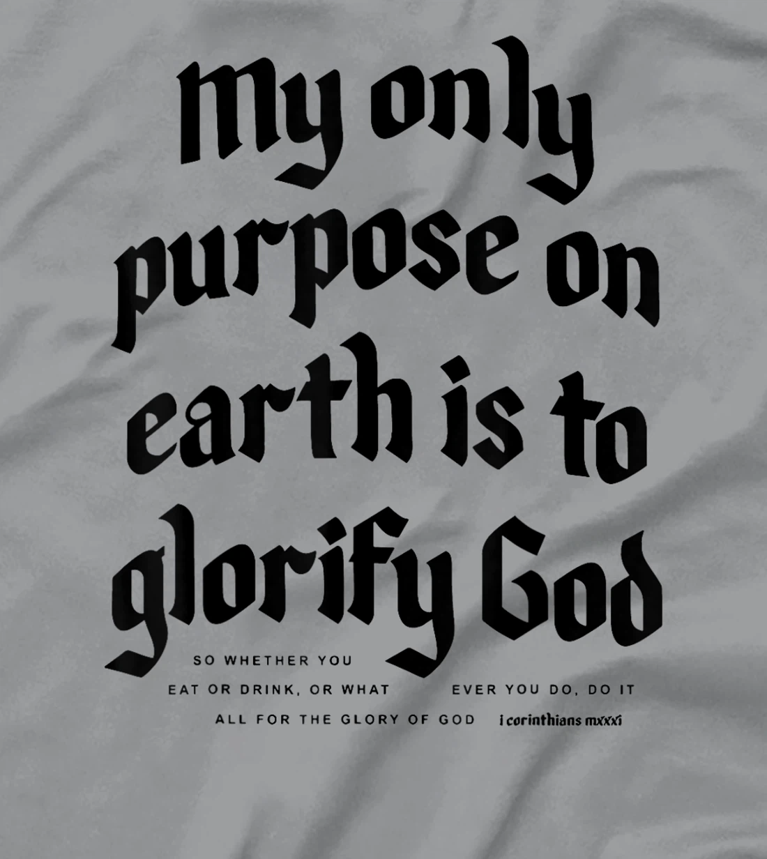My Only Purpose On Earth Is To Glorify God T-Shirt