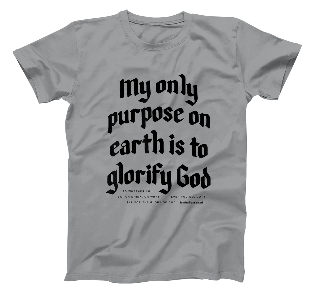 My Only Purpose On Earth Is To Glorify God T-Shirt
