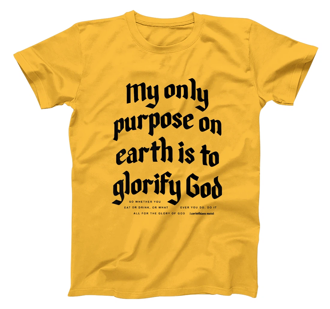 My Only Purpose On Earth Is To Glorify God T-Shirt