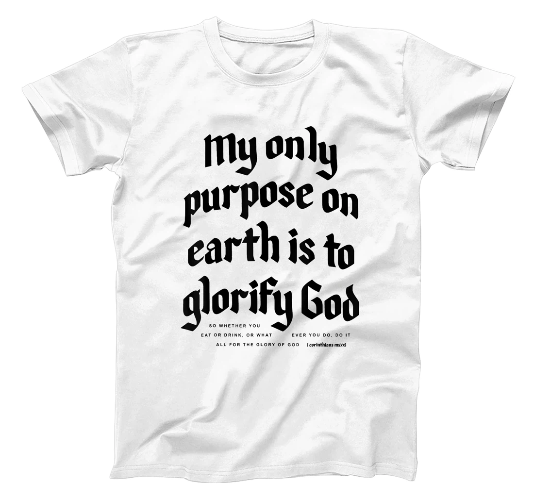 My Only Purpose On Earth Is To Glorify God T-Shirt