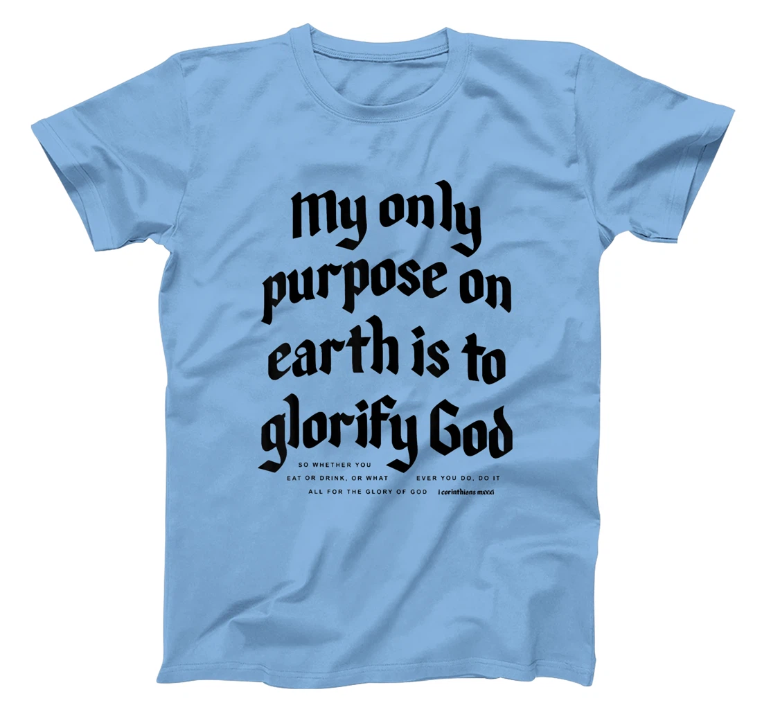 My Only Purpose On Earth Is To Glorify God T-Shirt
