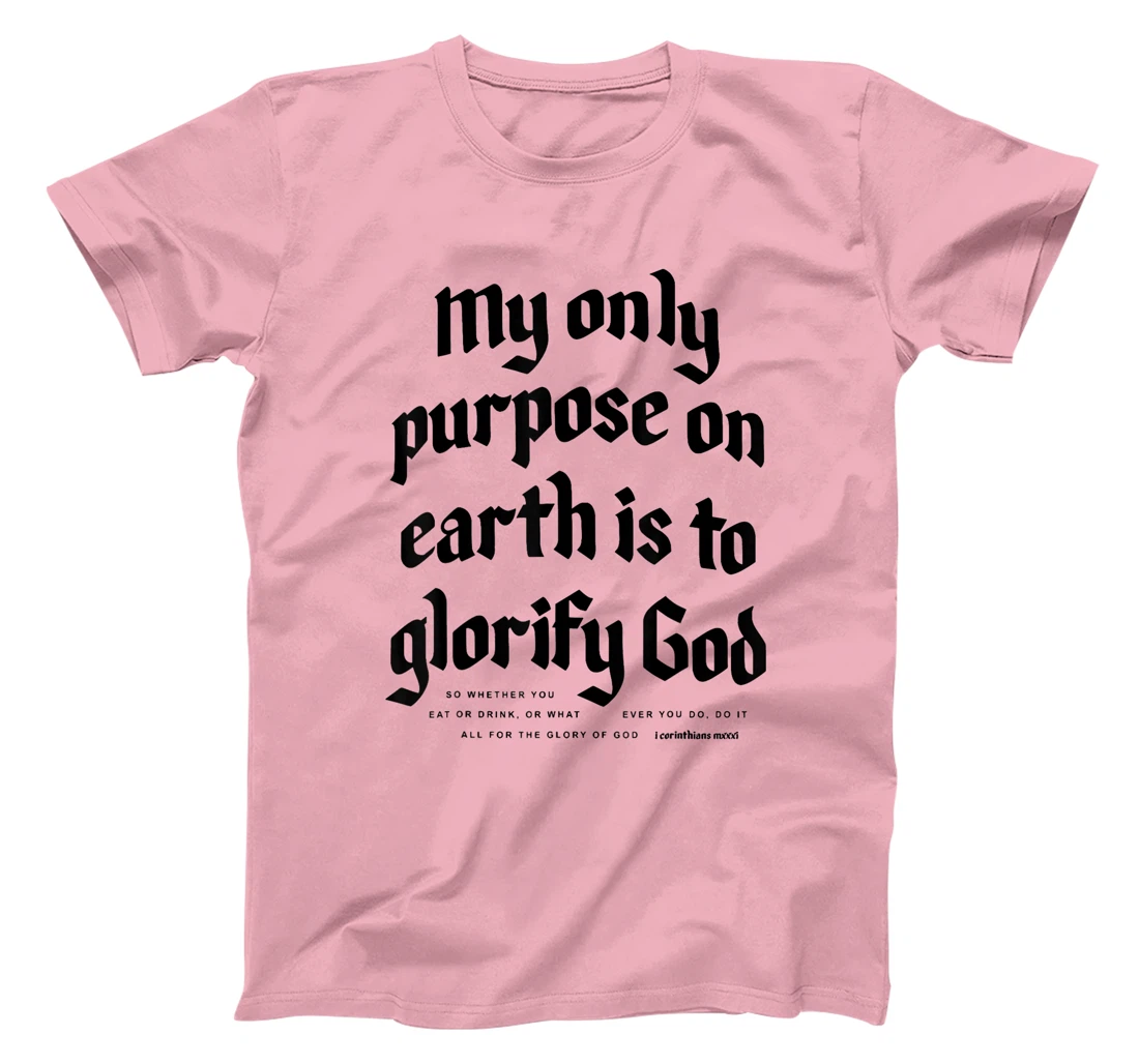 My Only Purpose On Earth Is To Glorify God T-Shirt