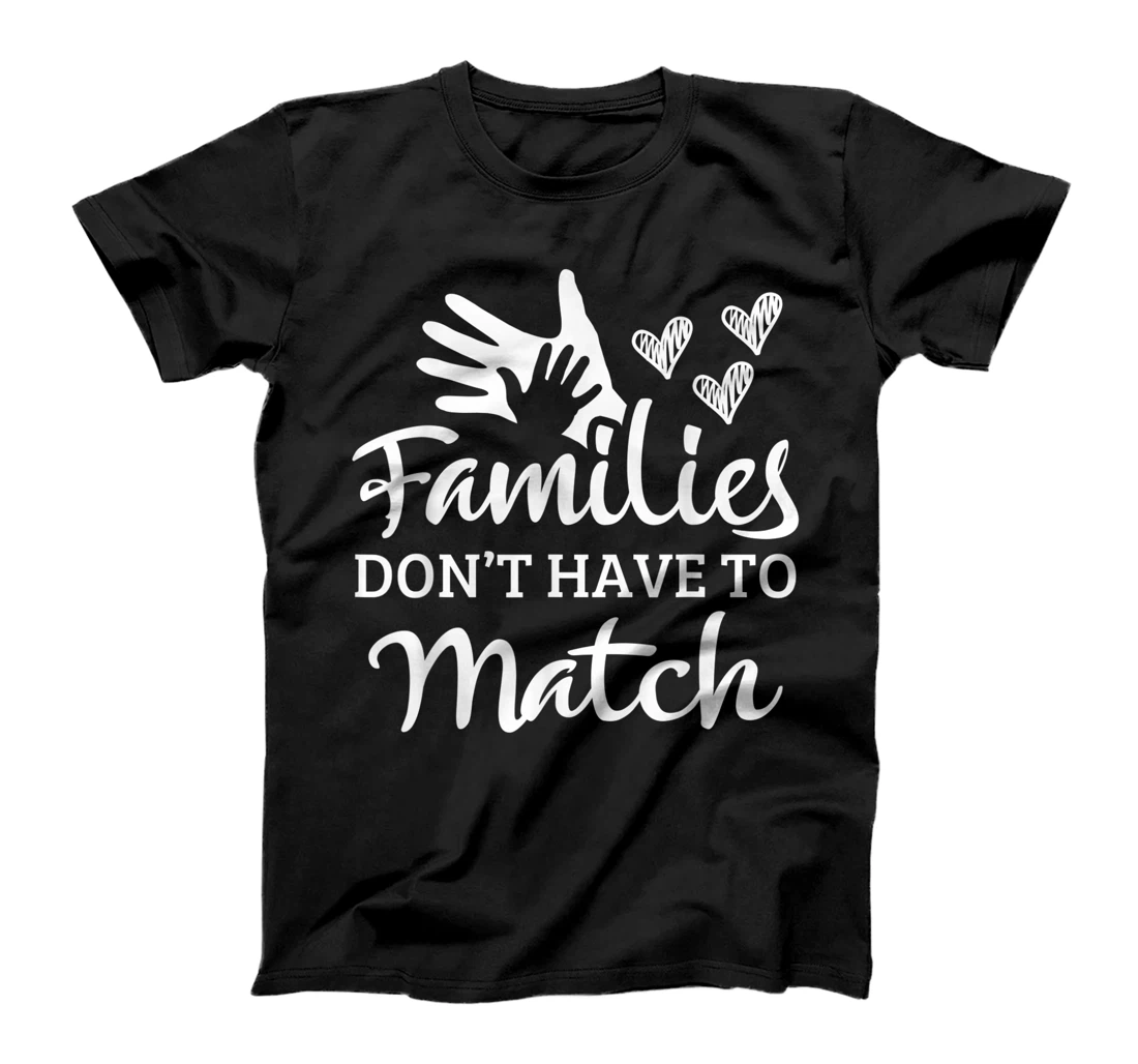 Families Don't Have To Match Adoption Foster Family Gift T-Shirt