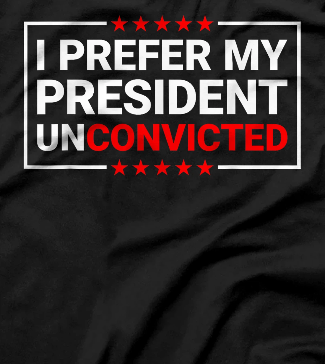 I Prefer My President Unconvicted Funny Anti Trump US 2024 T-Shirt