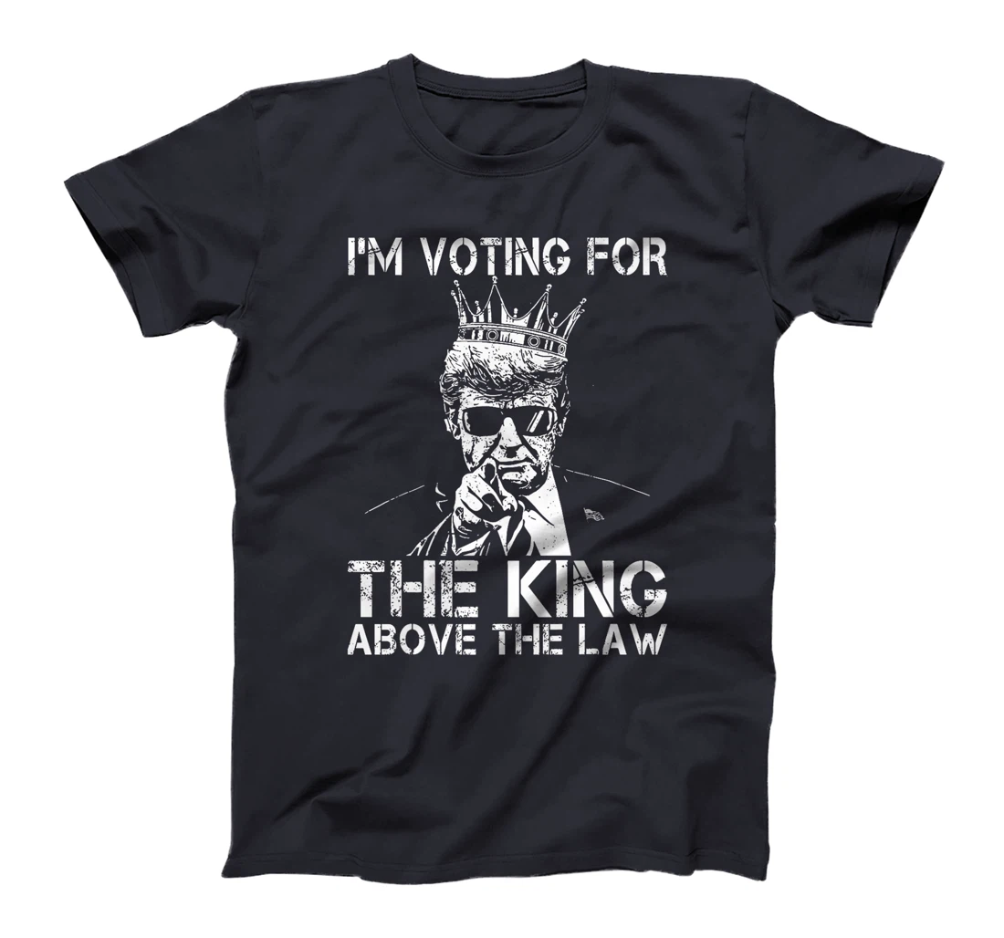 I'm Voting For The King Above The Law Funny Trump Premium T-Shirt