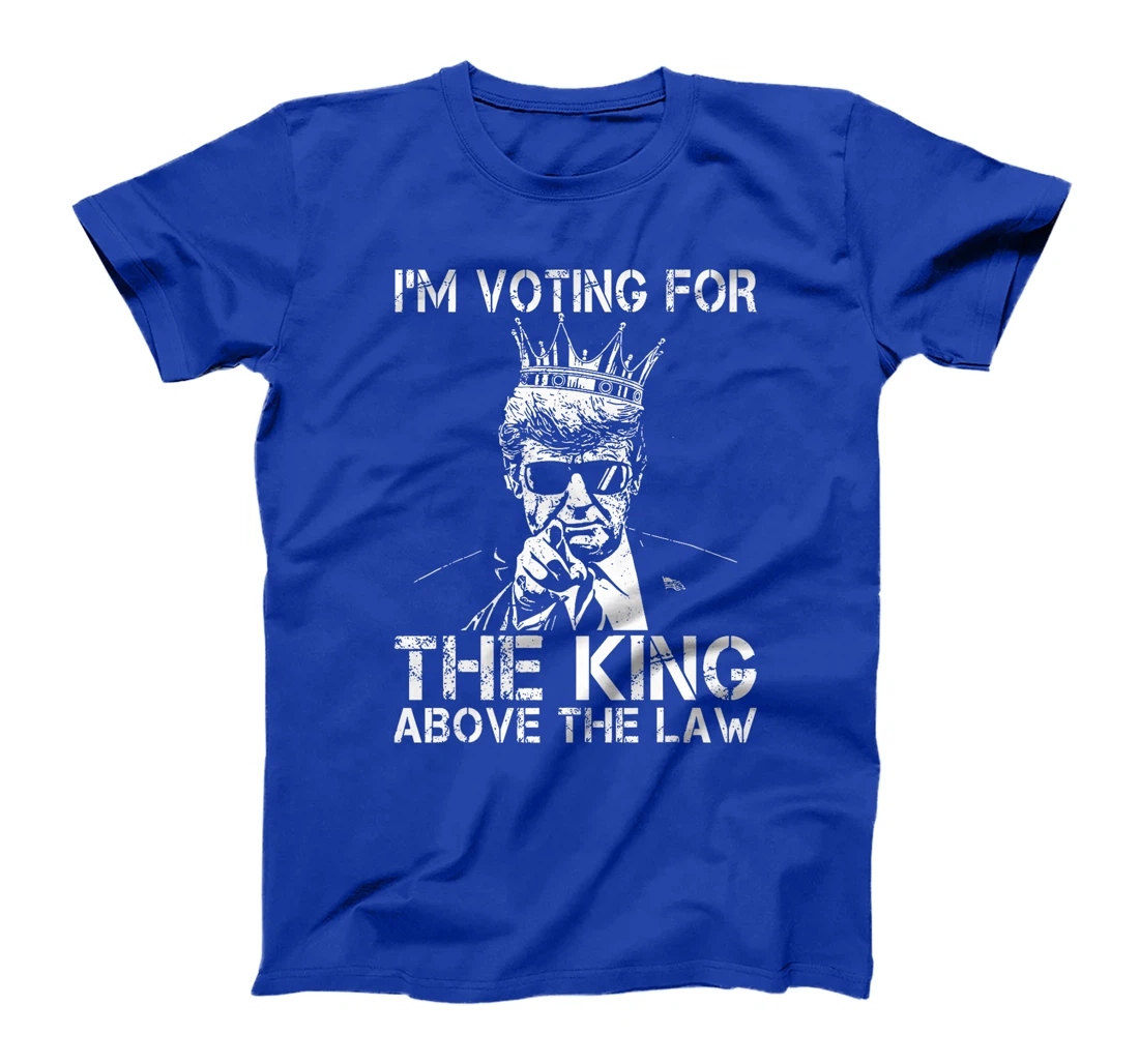 I'm Voting For The King Above The Law Funny Trump Premium T-Shirt