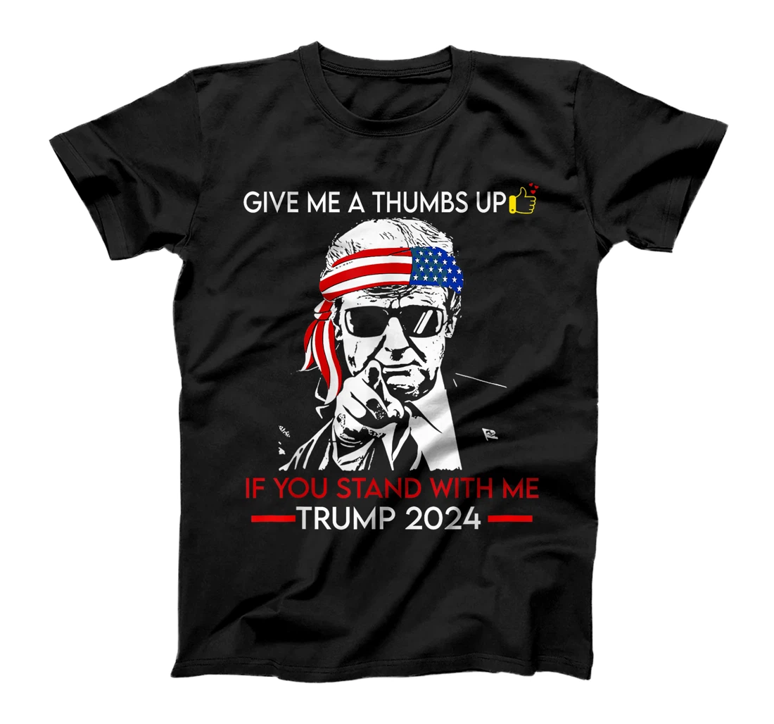 Give me a thumbs Up IF YOU STAND WITH ME TRUMP 2024 T-Shirt