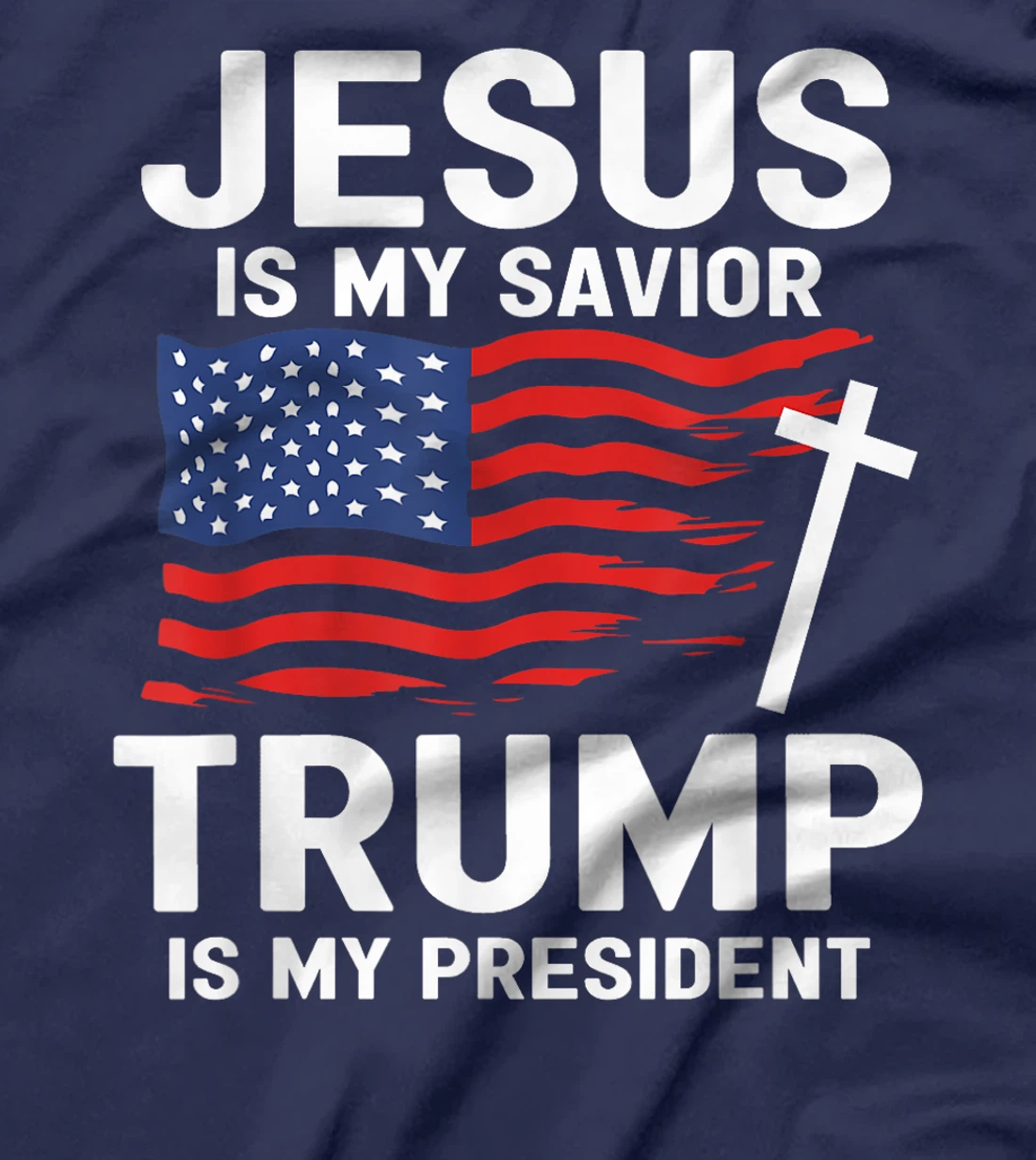 Jesus Is My Savior Trump Is My President American Flag T-Shirt