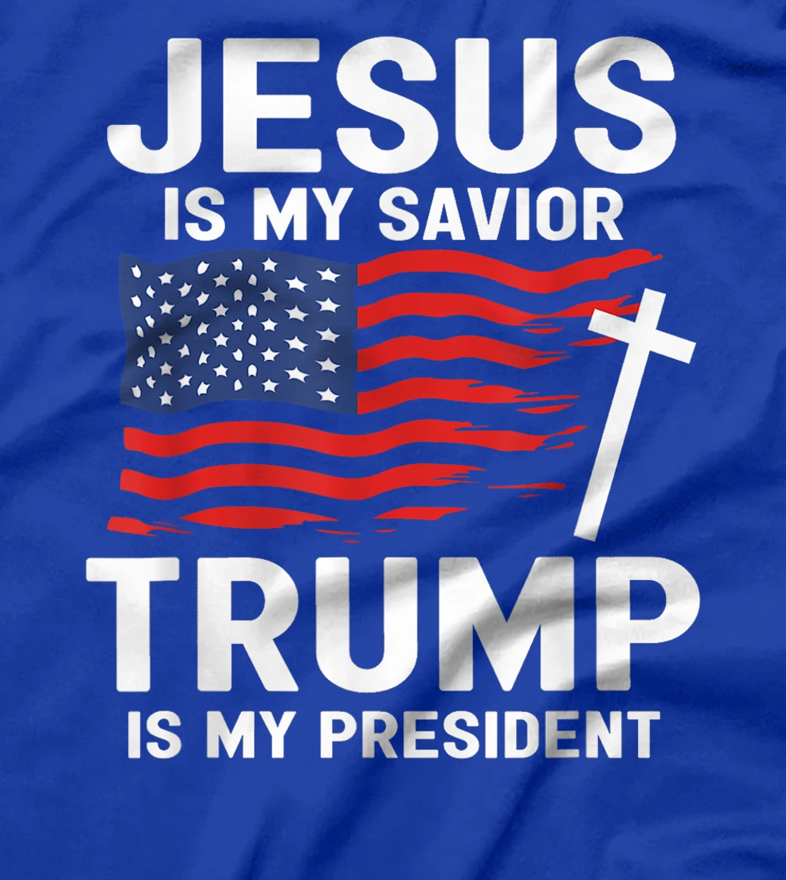 Jesus Is My Savior Trump Is My President American Flag T-Shirt