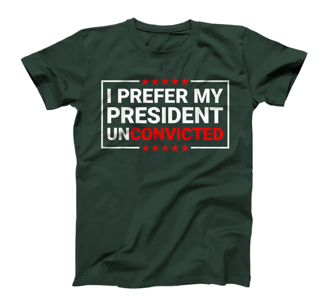 I Prefer My President Unconvicted Funny Anti Trump US 2024 T-Shirt