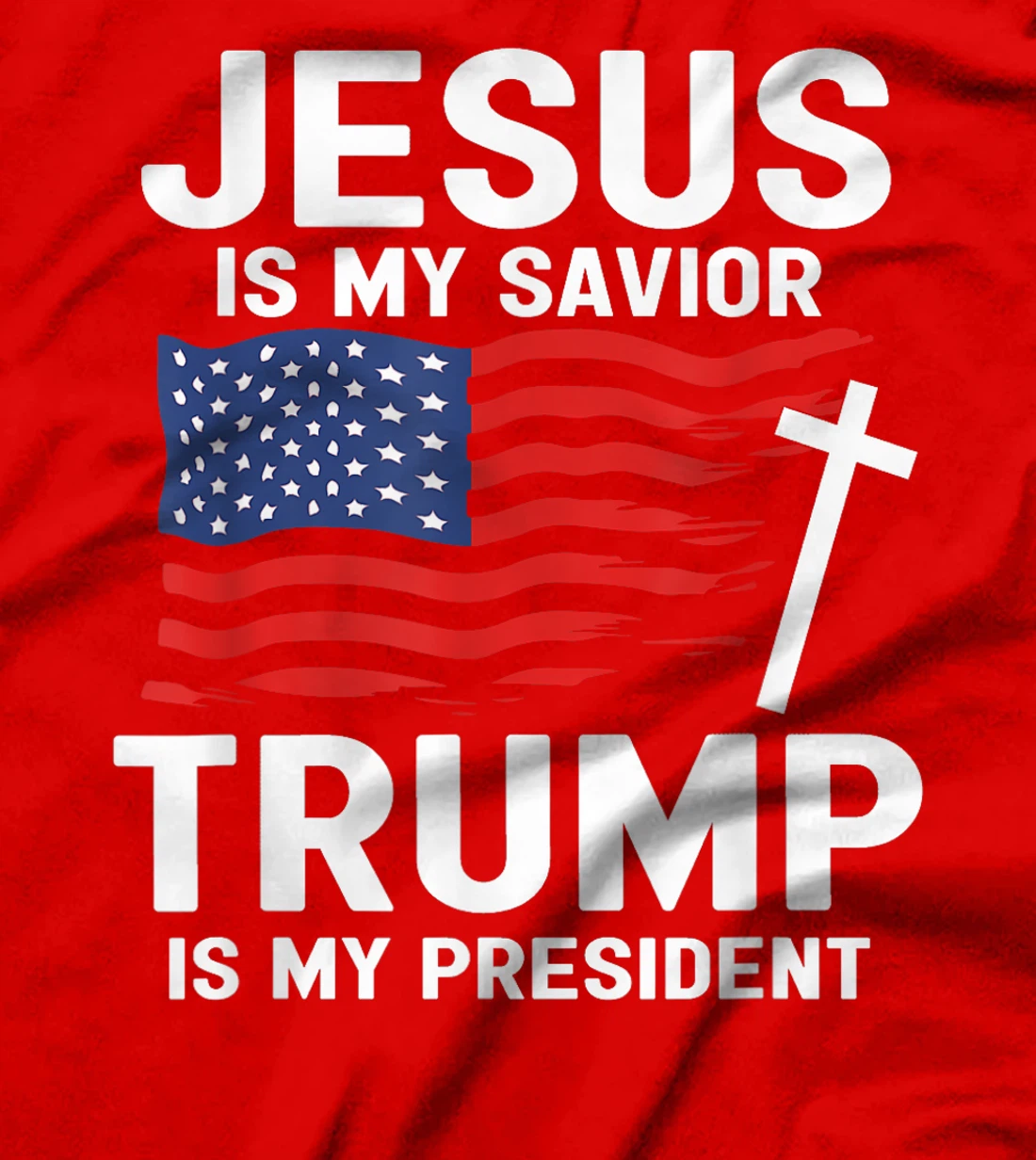 Jesus Is My Savior Trump Is My President American Flag T-Shirt