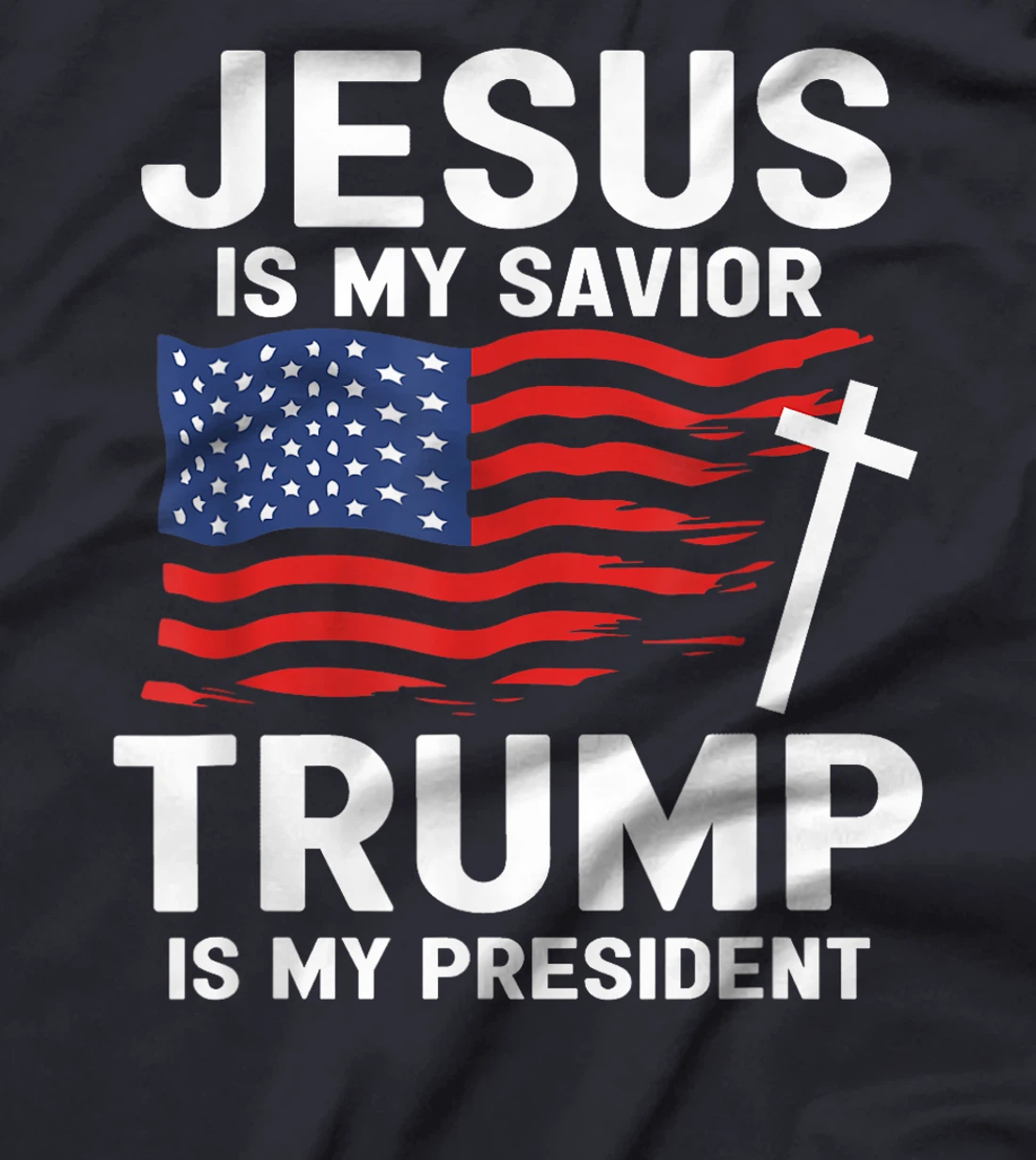 Jesus Is My Savior Trump Is My President American Flag T-Shirt