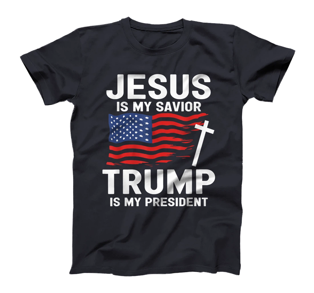 Jesus Is My Savior Trump Is My President American Flag T-Shirt