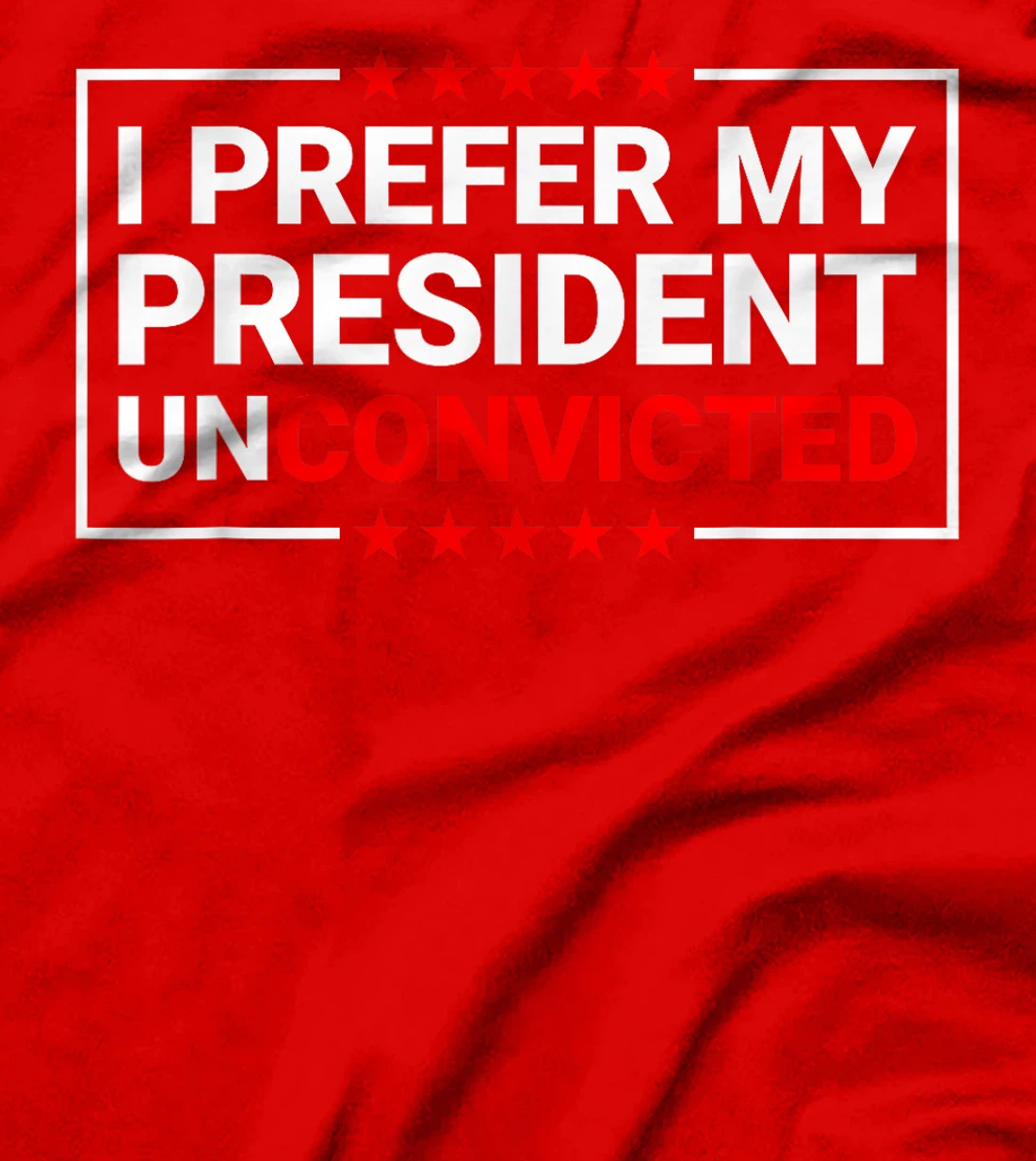 I Prefer My President Unconvicted Funny Anti Trump US 2024 T-Shirt