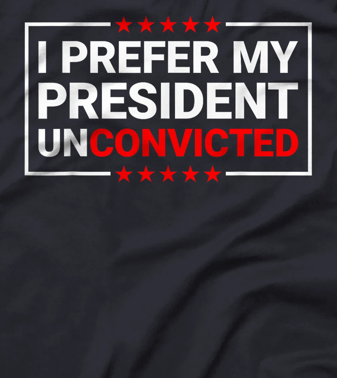 I Prefer My President Unconvicted Funny Anti Trump US 2024 T-Shirt