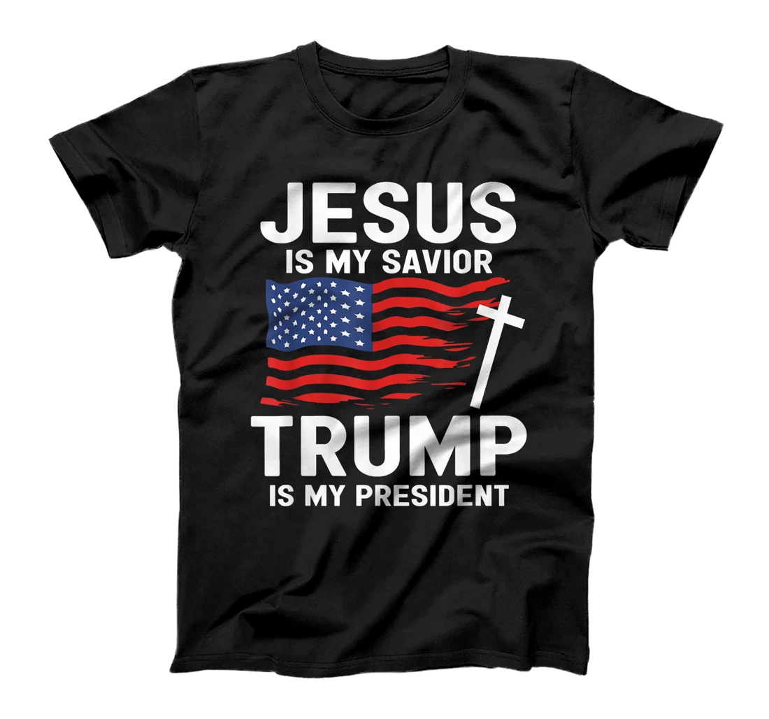 Jesus Is My Savior Trump Is My President American Flag T-Shirt