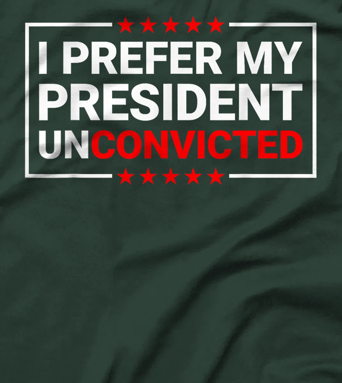 I Prefer My President Unconvicted Funny Anti Trump US 2024 T-Shirt