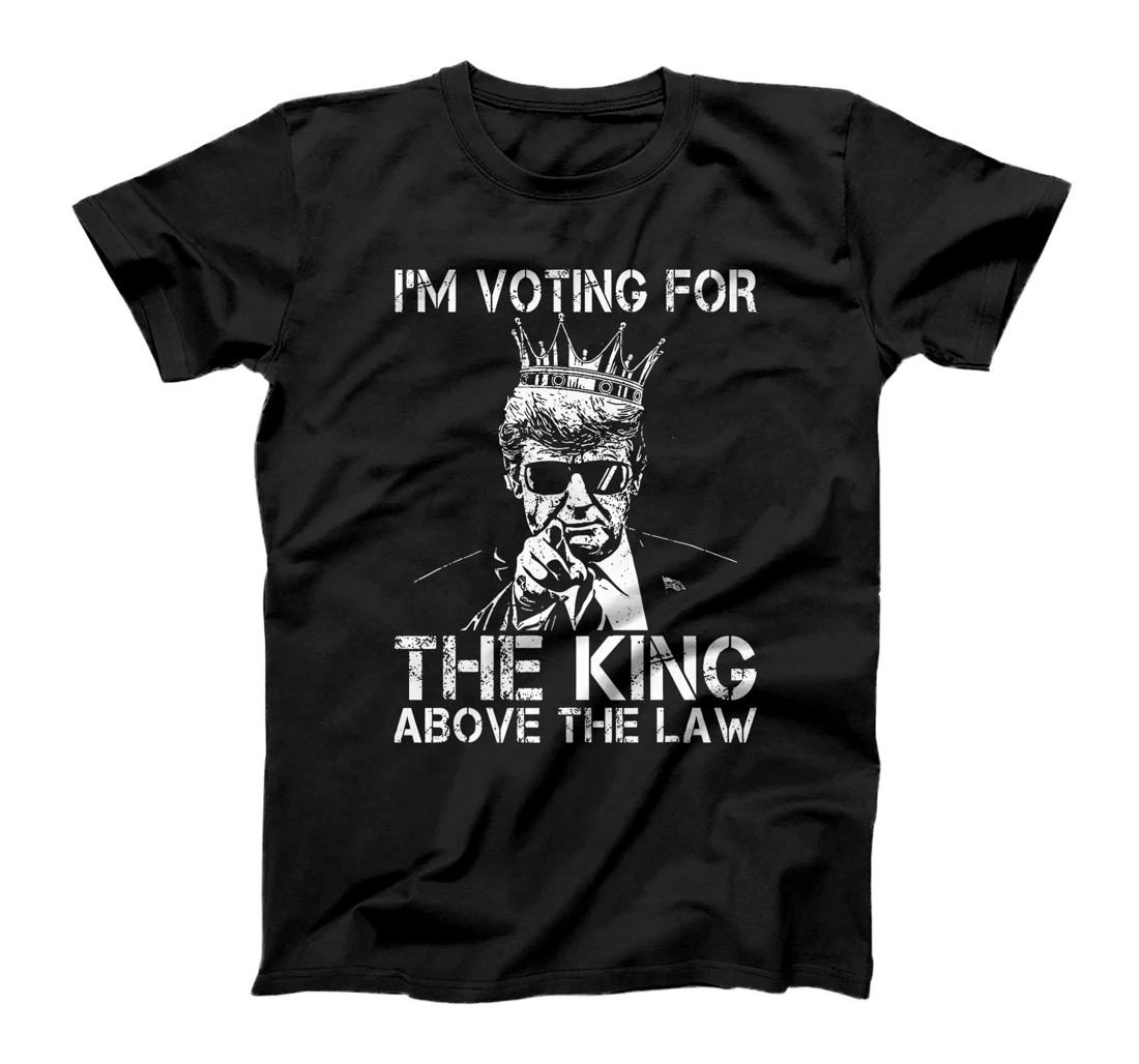 I'm Voting For The King Above The Law Funny Trump Premium T-Shirt