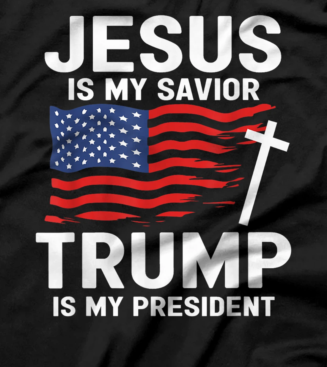 Jesus Is My Savior Trump Is My President American Flag T-Shirt