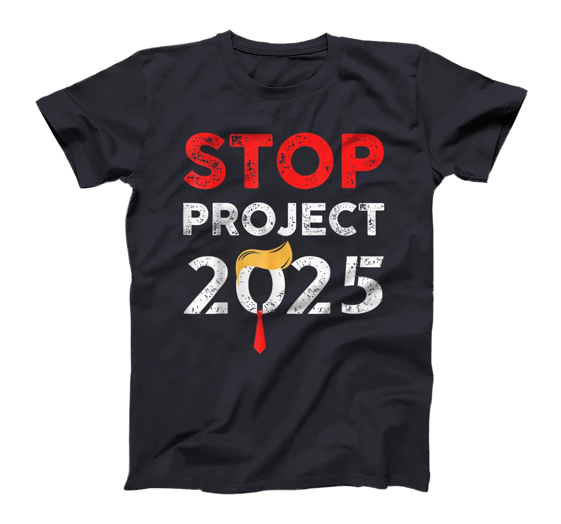 Stop Project 2025 Trump's Project Anti Trump Funny Gift T-Shirt