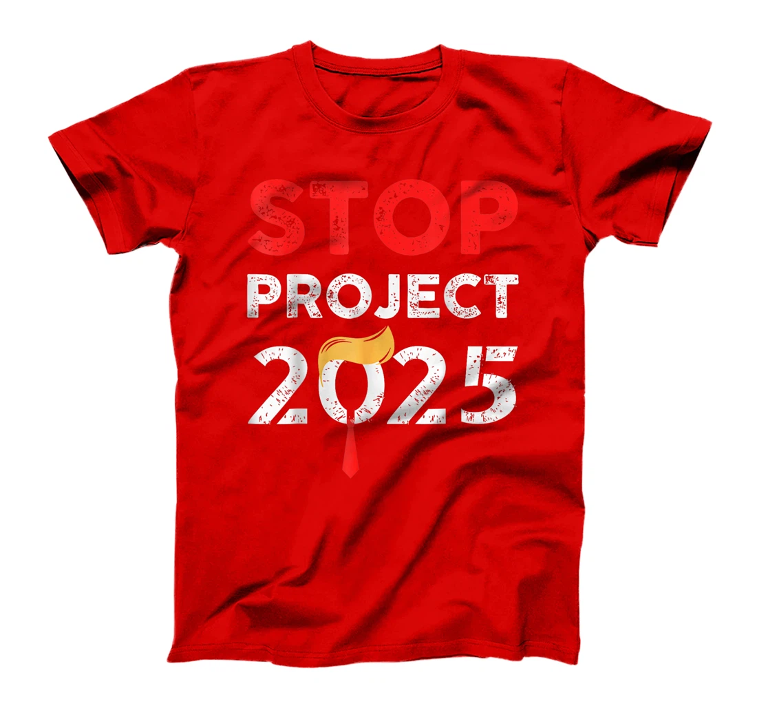 Stop Project 2025 Trump's Project Anti Trump Funny Gift T-Shirt