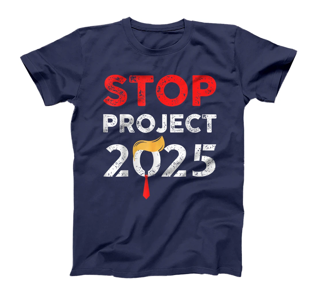 Stop Project 2025 Trump's Project Anti Trump Funny Gift T-Shirt