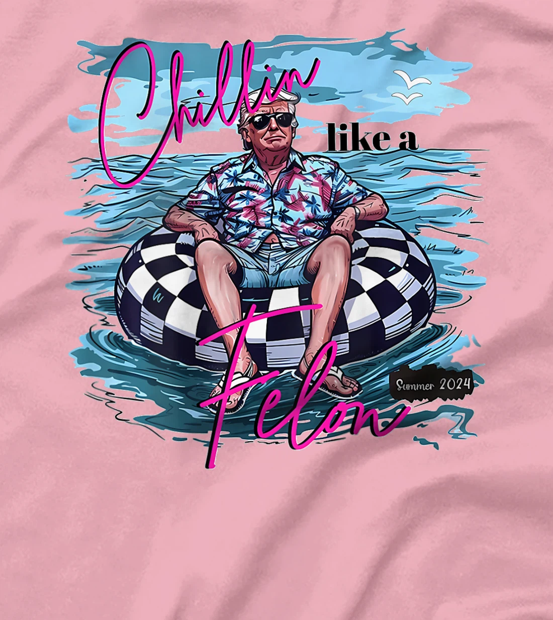 Chillin Like A Felon Funny Trump Summer 2024 (on back) T-Shirt