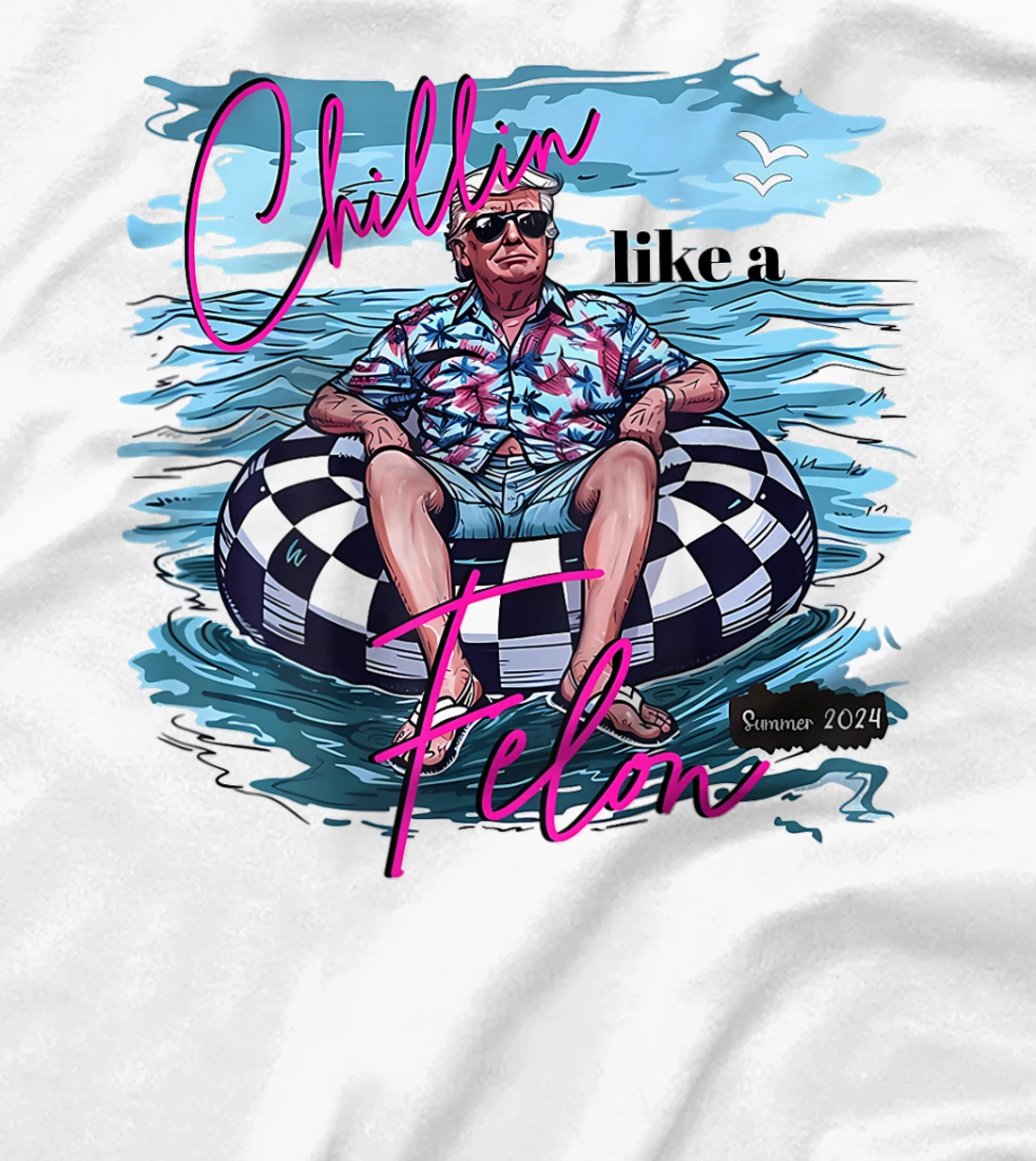 Chillin Like A Felon Funny Trump Summer 2024 (on back) T-Shirt