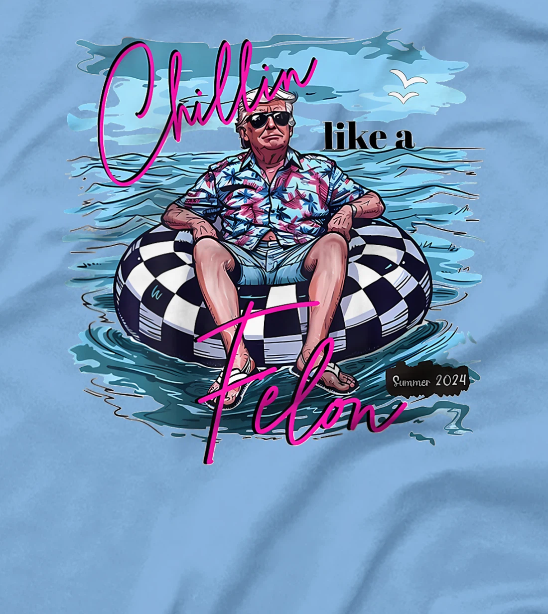 Chillin Like A Felon Funny Trump Summer 2024 (on back) T-Shirt