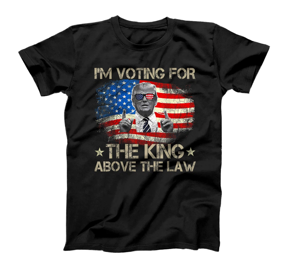 I'm Voting For The King Above The Law Funny Trump Immunity T-Shirt