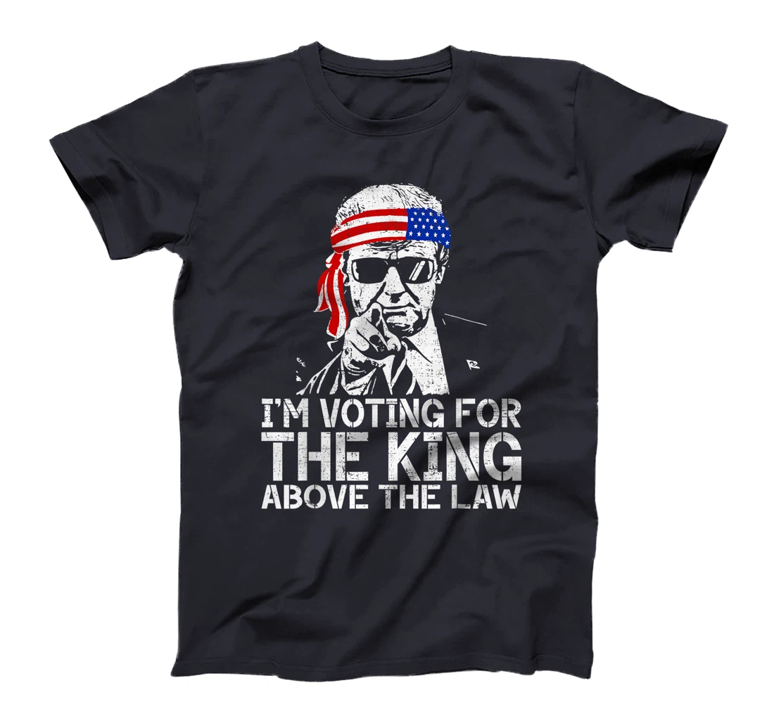 I'm Voting For The King Above The Law Funny Trump Immunity T-Shirt