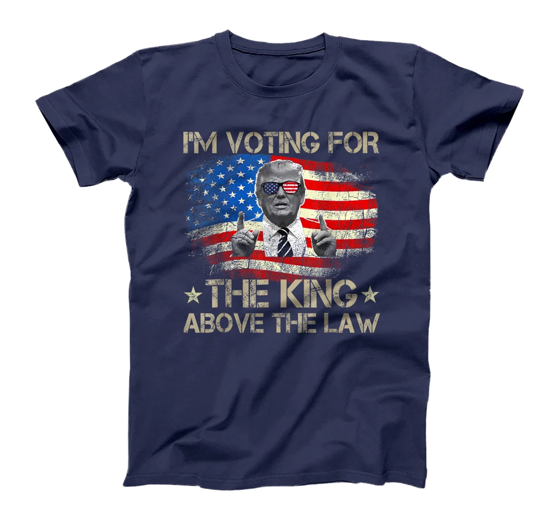 I'm Voting For The King Above The Law Funny Trump Immunity T-Shirt