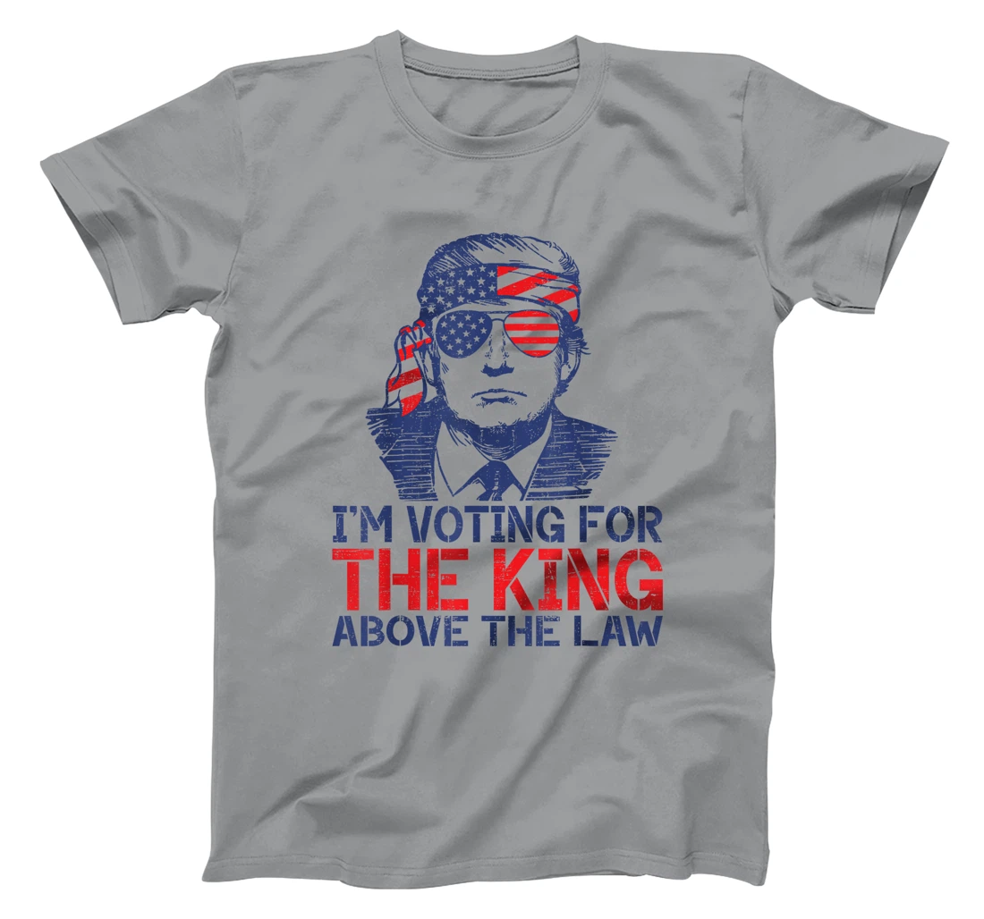 I'm Voting For The King Above The Law Funny Trump Immunity T-Shirt