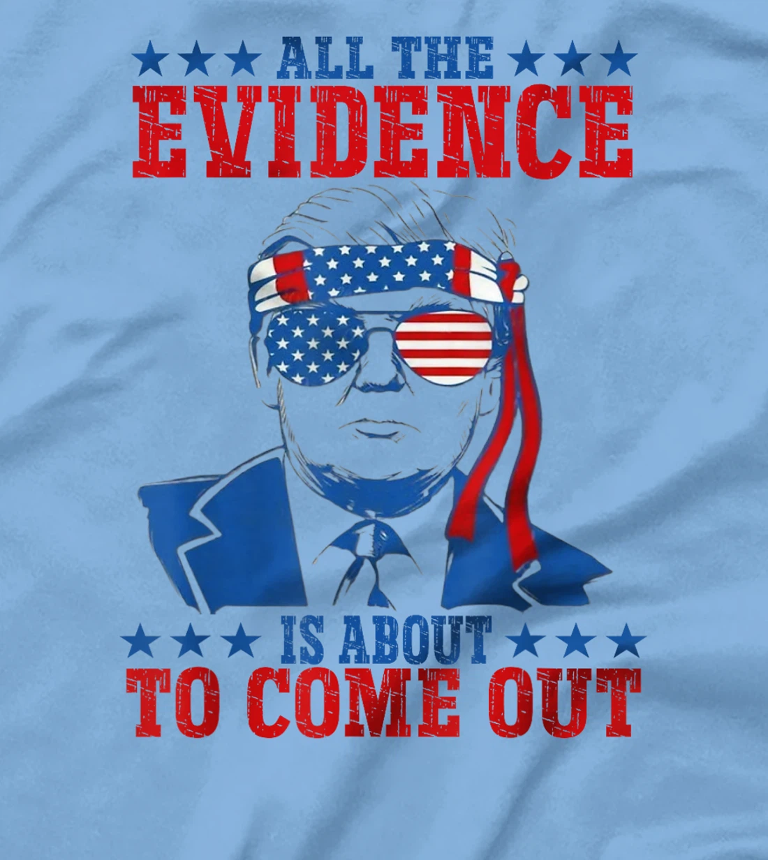 Trump All The Evidence Is About To Come Out T-Shirt