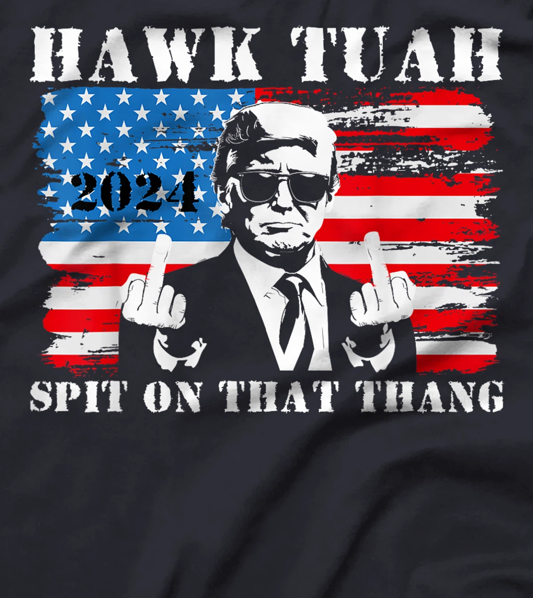 Funny Trump Middle Finger Shirt Hawk Tush Spit On That Thang T-Shirt