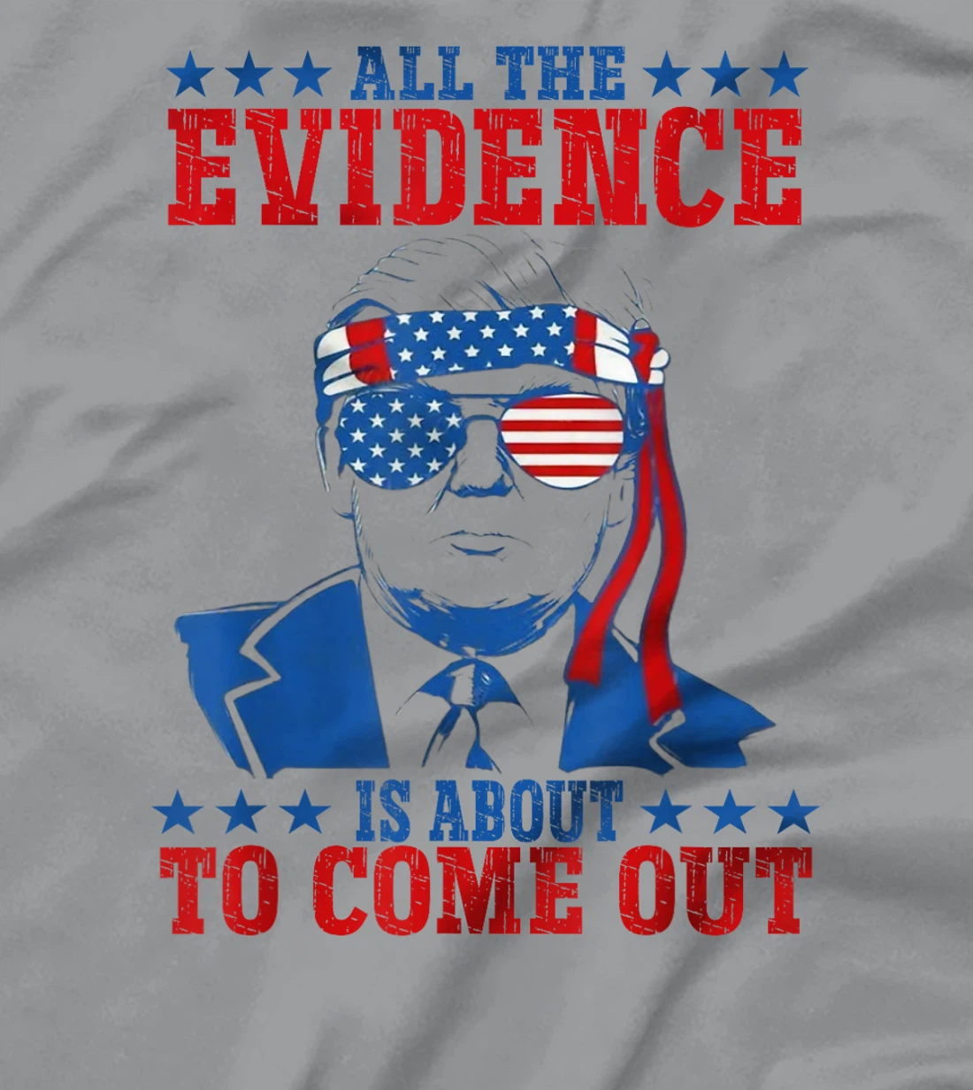 Trump All The Evidence Is About To Come Out T-Shirt