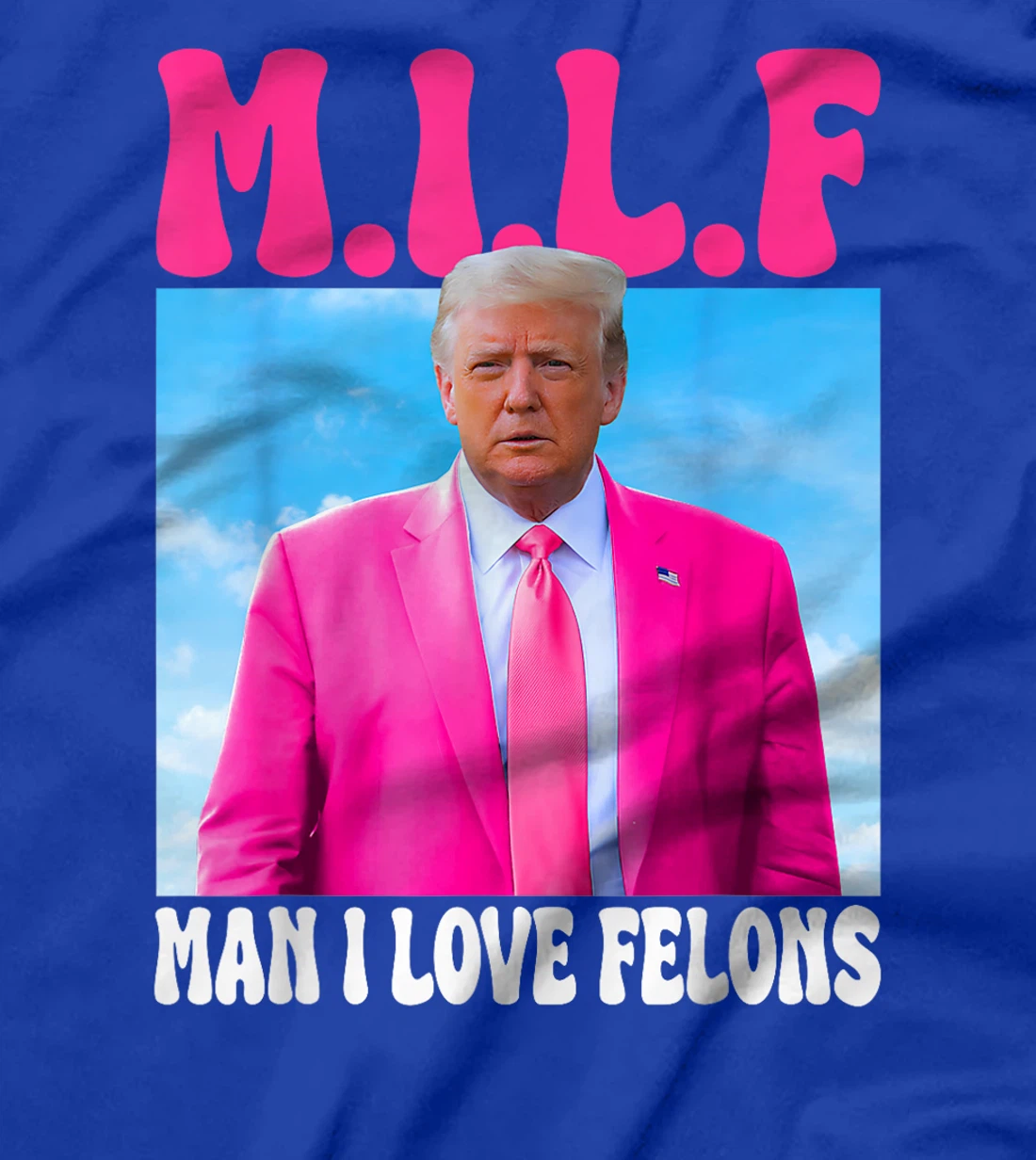 MILF Man I Love Felon Convicted Felon Trump 2024 Election T-Shirt