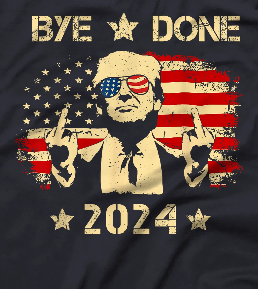 Bye Done Funny Trump 2024 Flag Trump Middle Finger Political T-Shirt