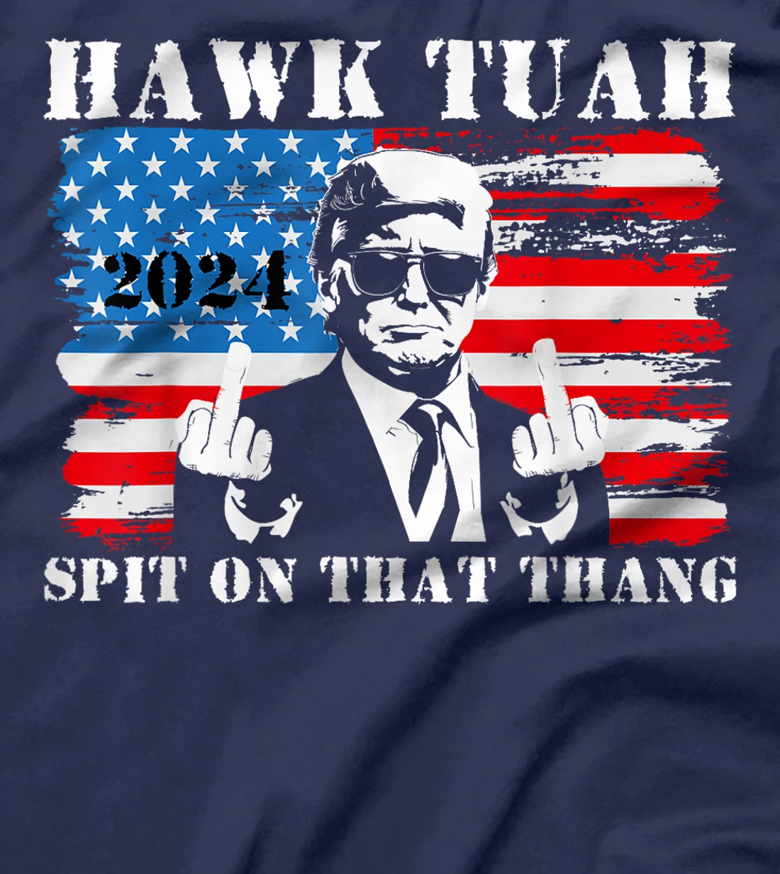 Funny Trump Middle Finger Shirt Hawk Tush Spit On That Thang T-Shirt