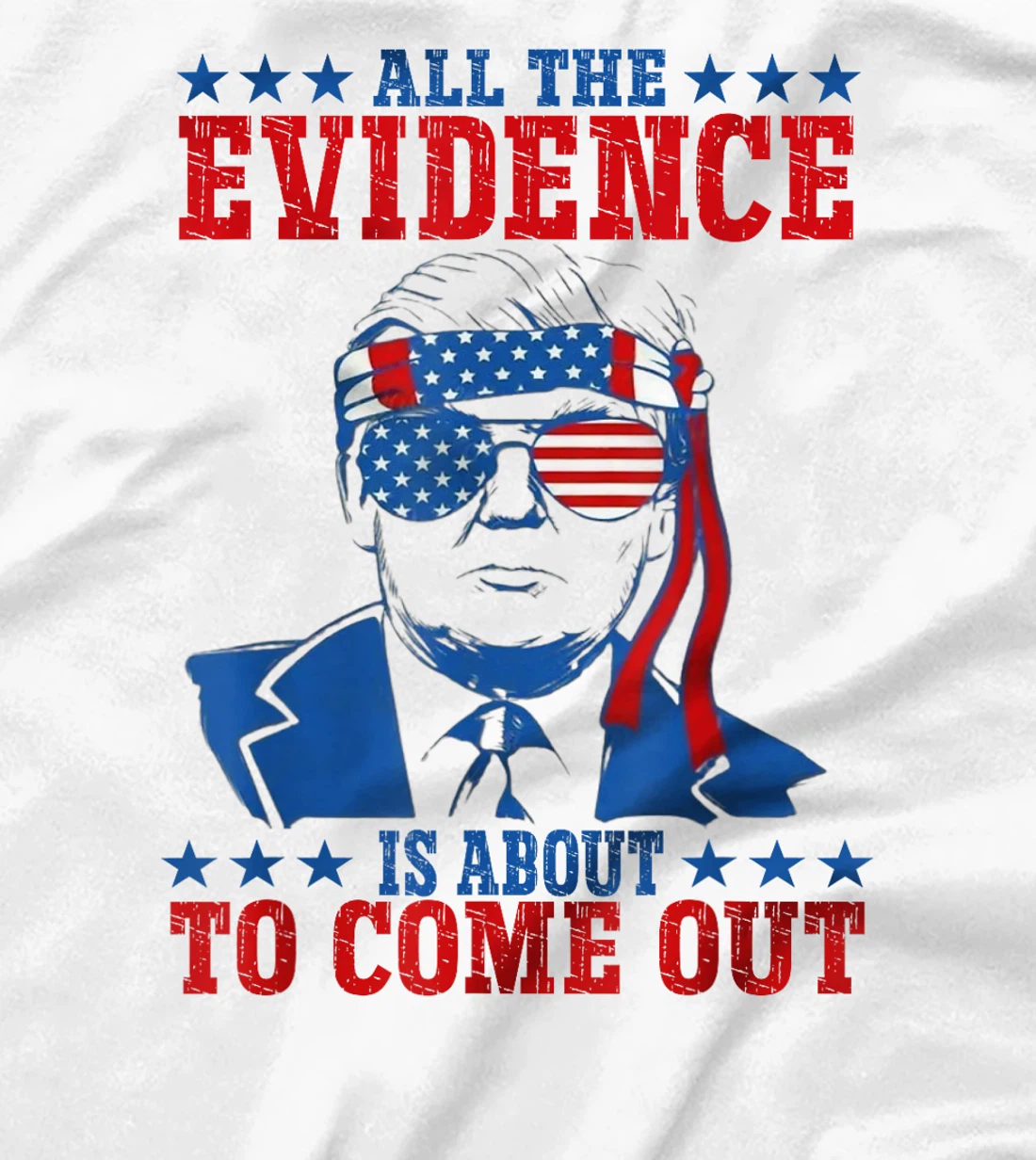 Trump All The Evidence Is About To Come Out T-Shirt