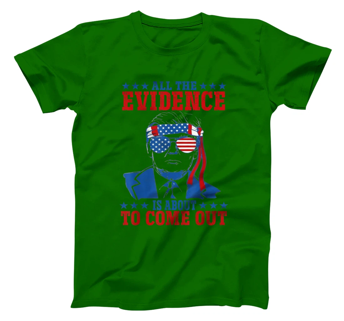 Trump All The Evidence Is About To Come Out T-Shirt