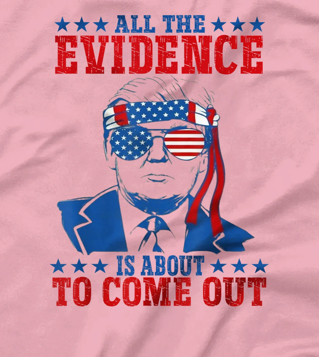Trump All The Evidence Is About To Come Out T-Shirt