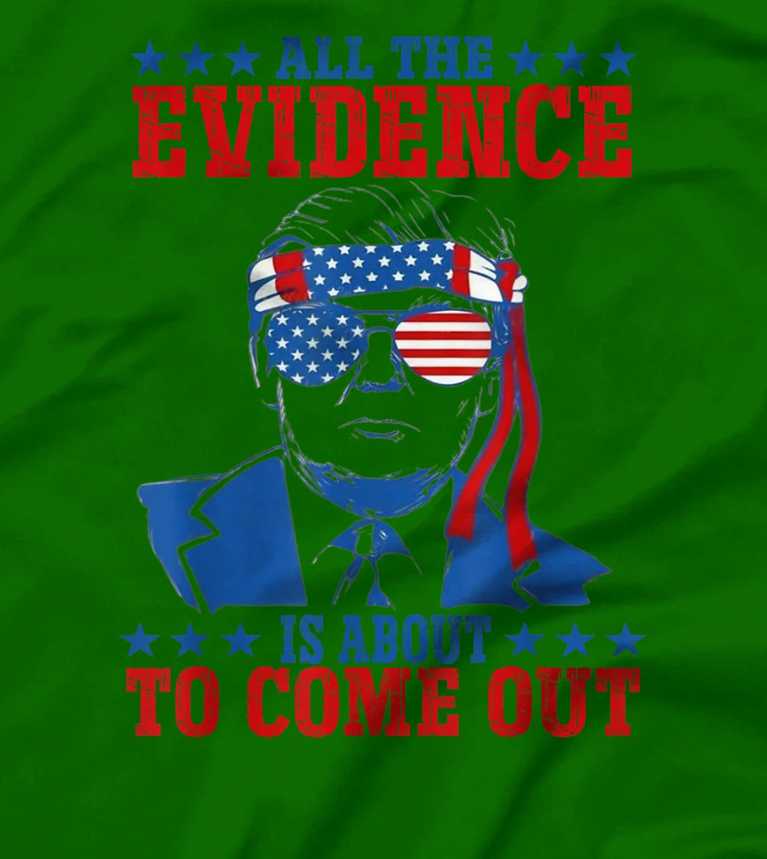 Trump All The Evidence Is About To Come Out T-Shirt