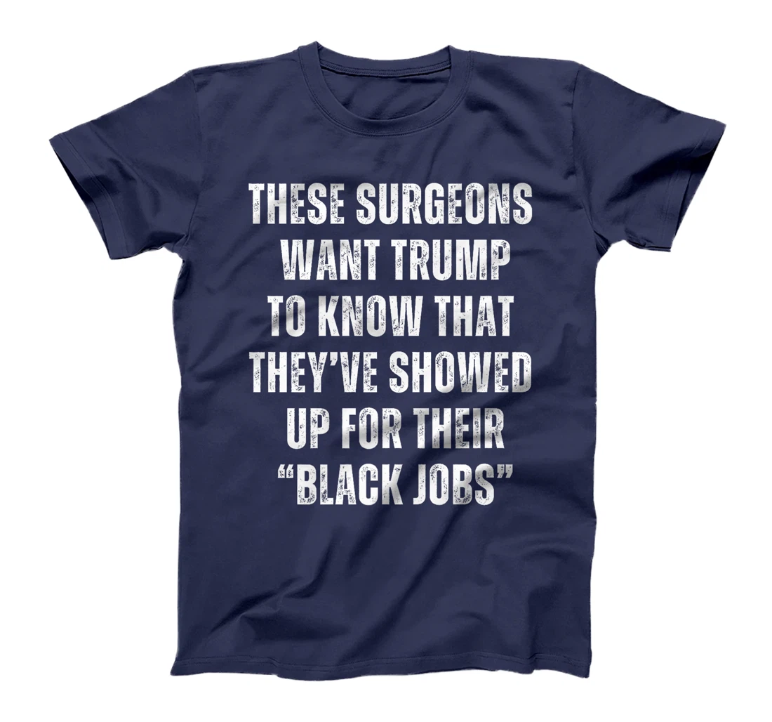 These Surgeons Showed Up To Their Black Job Funny Trump Meme Premium T-Shirt
