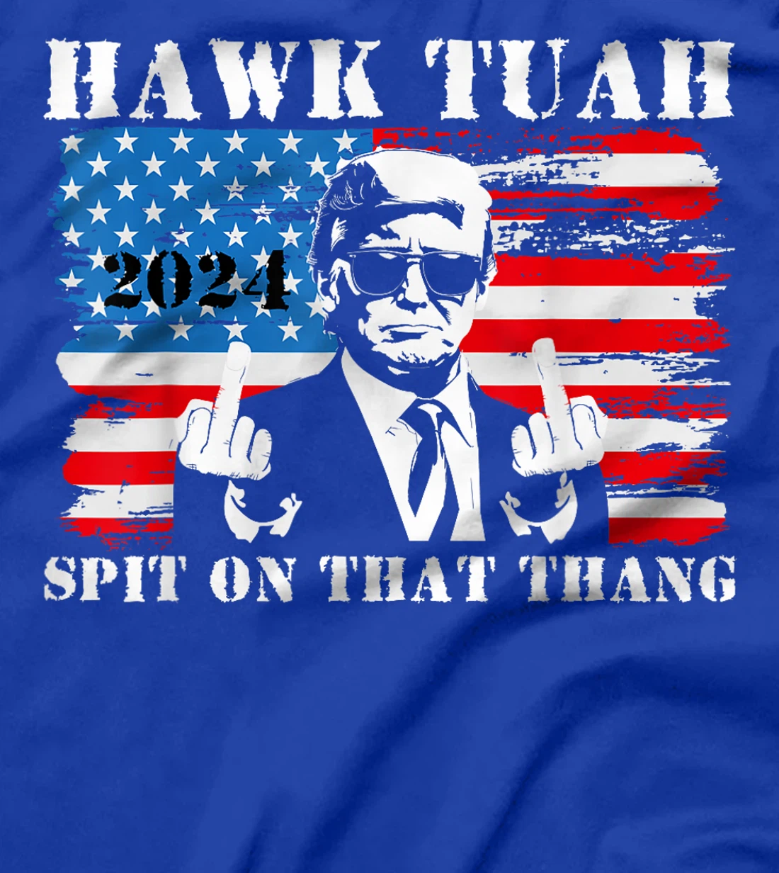 Funny Trump Middle Finger Shirt Hawk Tush Spit On That Thang T-Shirt