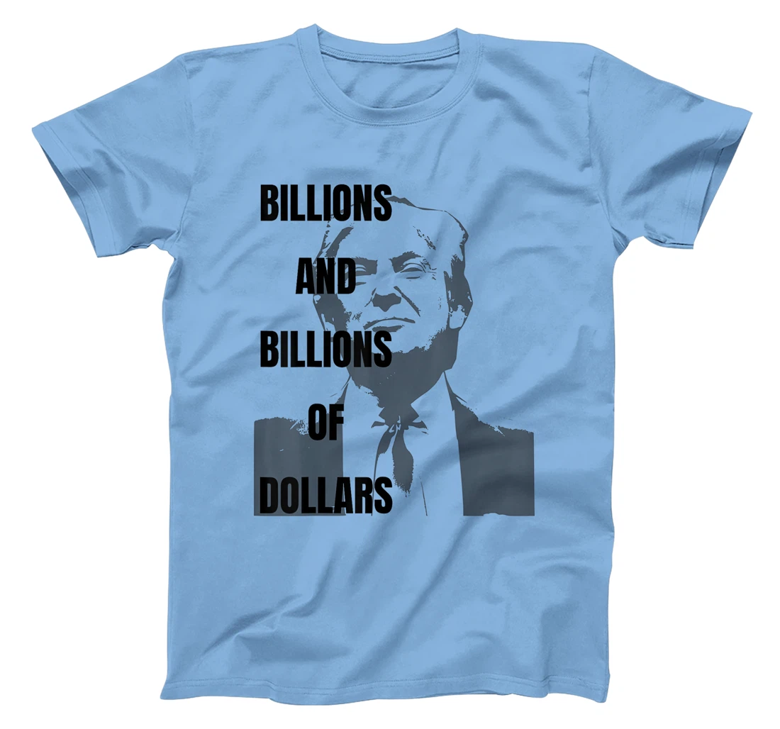 Trump Funny Campaign 2024, Billions of Dollars Men's Women's T-Shirt