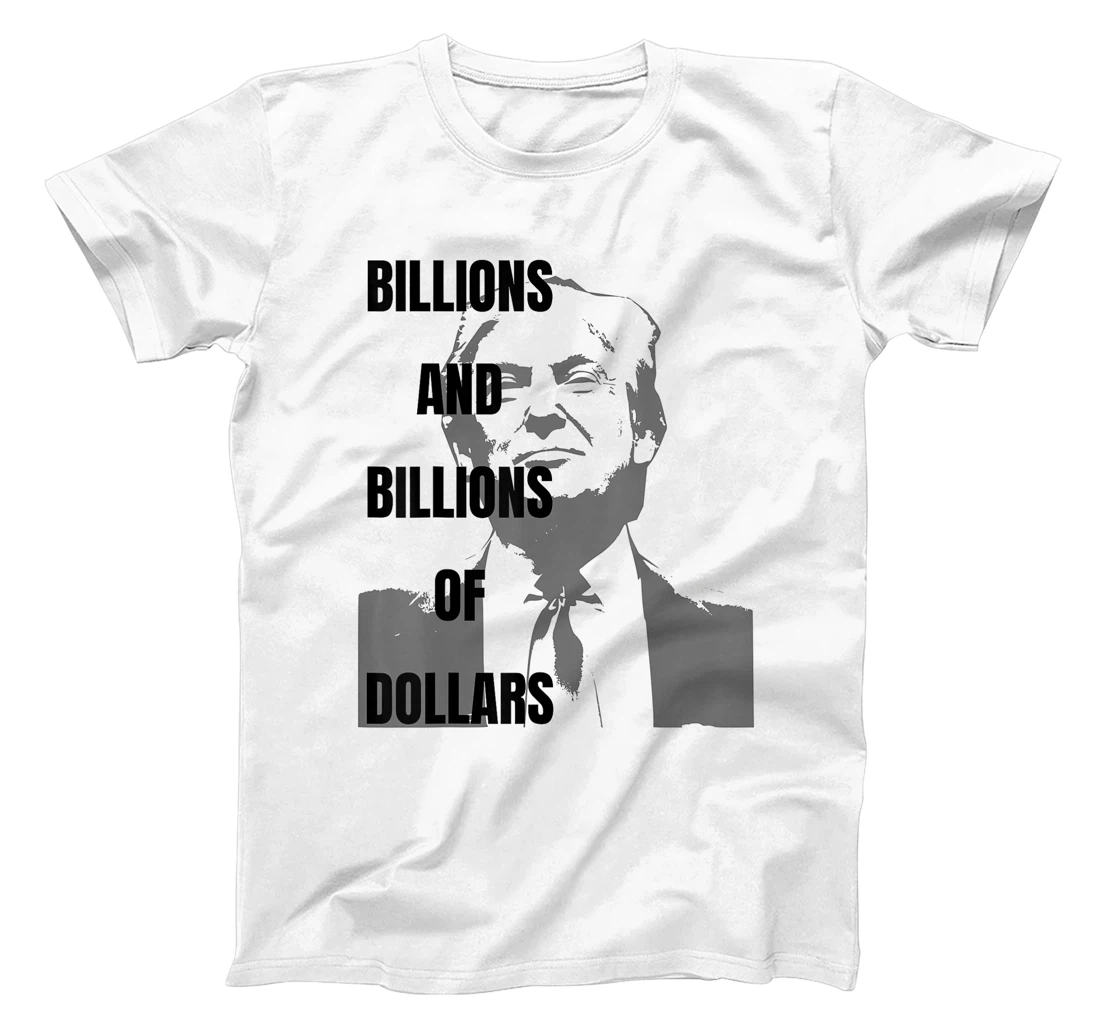 Trump Funny Campaign 2024, Billions of Dollars Men's Women's T-Shirt