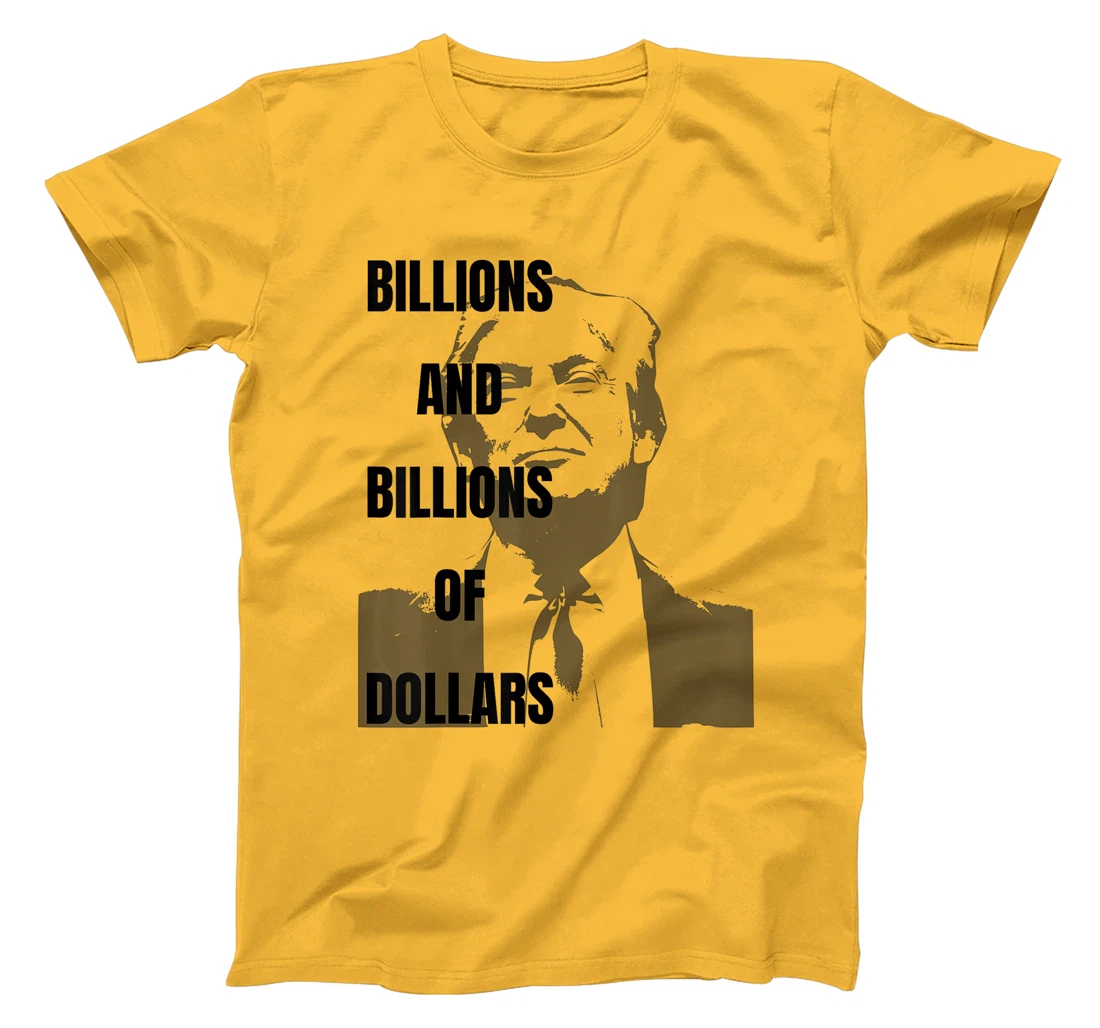 Trump Funny Campaign 2024, Billions of Dollars Men's Women's T-Shirt
