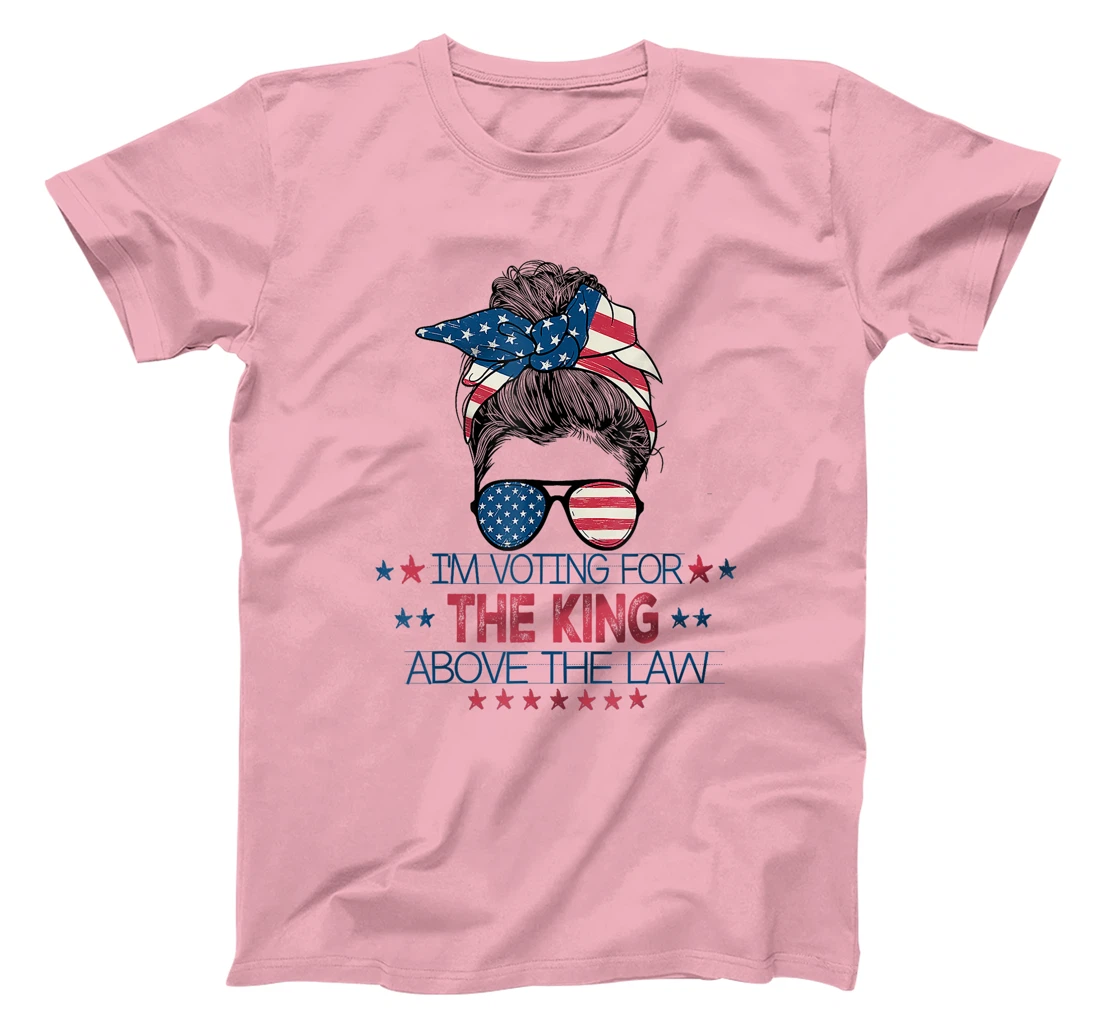 I'm Voting For The King Above The Law Funny Trump T-Shirt