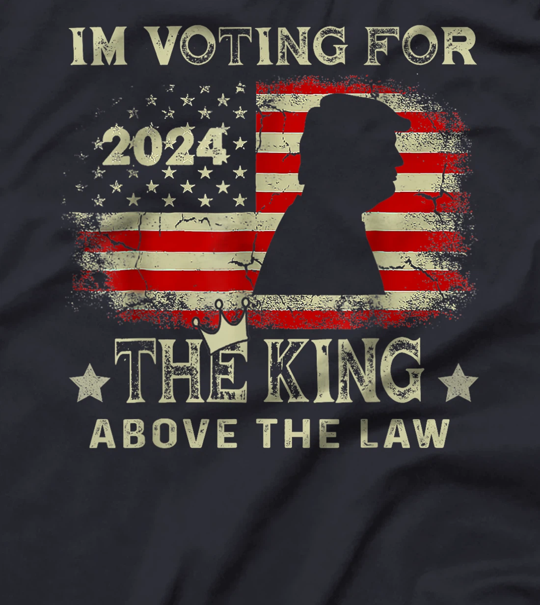 I'm Voting For The King Above The Law Funny Trump T-Shirt